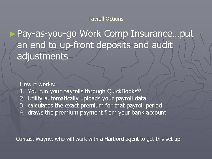 Payroll Options ► Pay-as-you-go Work Comp Insurance…put an end to up-front deposits and audit