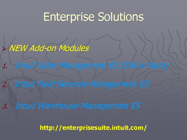 Enterprise Solutions Ø NEW Add-on Modules 1. Intuit Sales Management ES (Still in Beta)