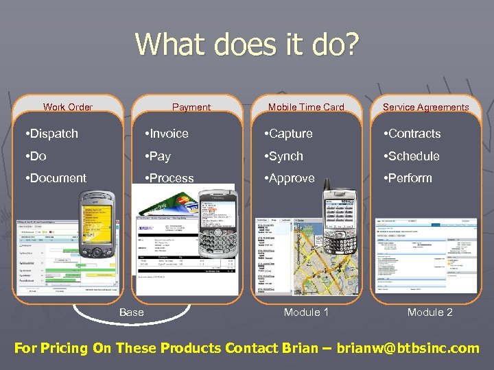 What does it do? Work Order Payment Mobile Time Card Service Agreements • Dispatch
