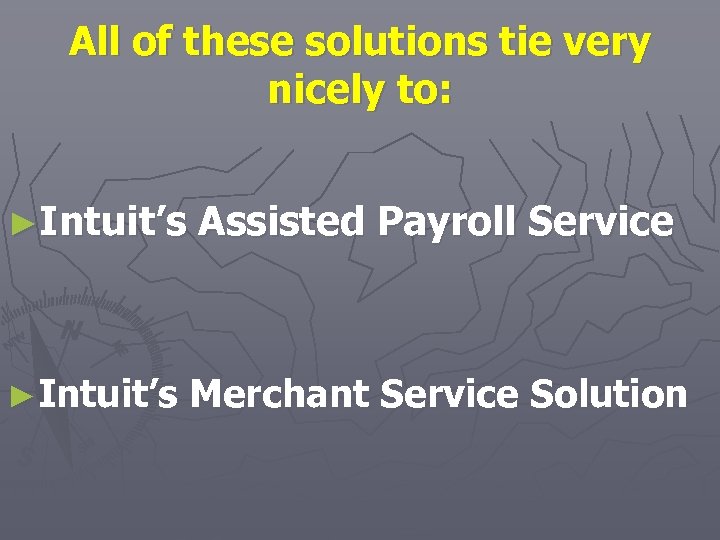 All of these solutions tie very nicely to: ►Intuit’s Assisted Payroll Service ►Intuit’s Merchant