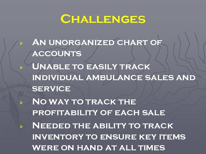 Challenges Ø Ø An unorganized chart of accounts Unable to easily track individual ambulance
