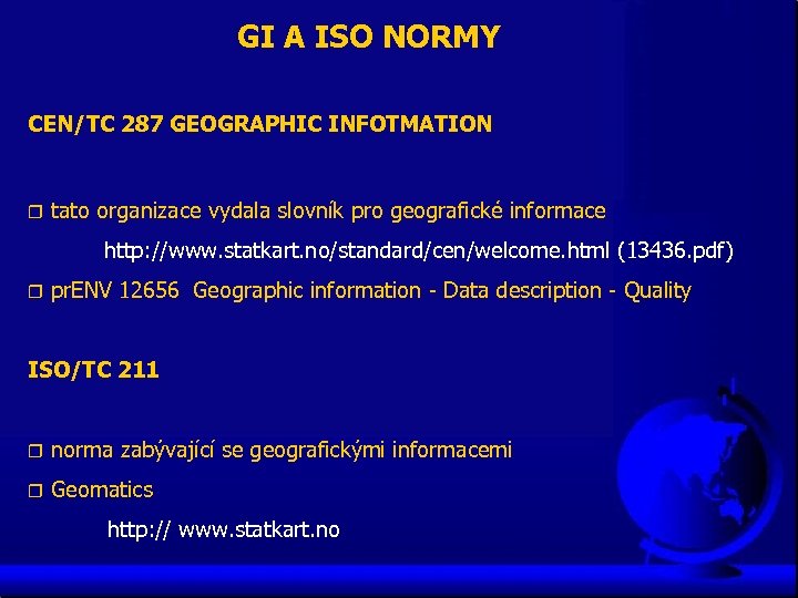 GI A ISO NORMY CEN/TC 287 GEOGRAPHIC INFOTMATION r tato organizace vydala slovník pro