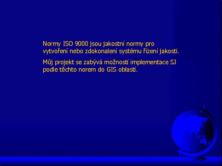 Normy ISO 9000 jsou jakostní normy pro vytvoření nebo zdokonalení systému řízení jakosti. Můj