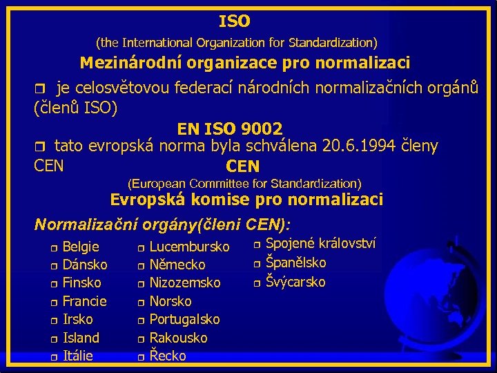 ISO (the International Organization for Standardization) Mezinárodní organizace pro normalizaci r je celosvětovou federací