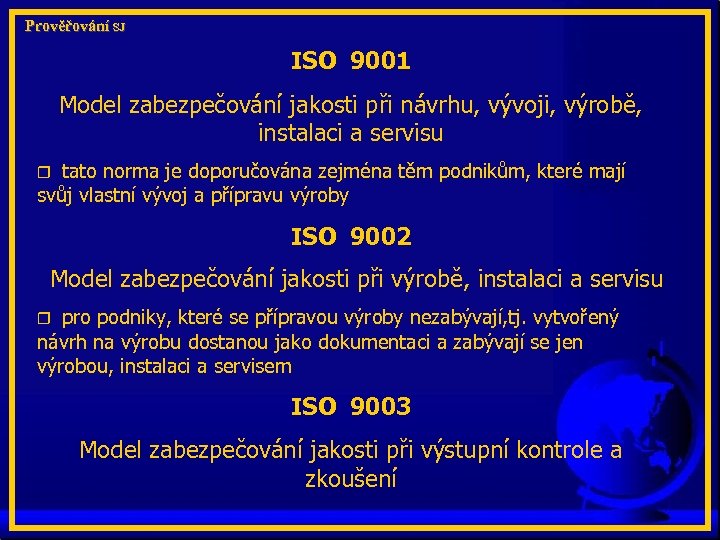 Prověřování SJ ISO 9001 Model zabezpečování jakosti při návrhu, vývoji, výrobě, instalaci a servisu