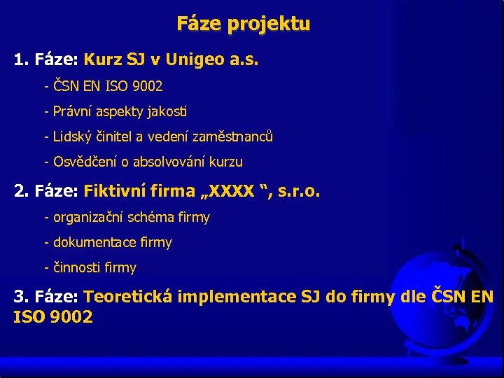 Fáze projektu 1. Fáze: Kurz SJ v Unigeo a. s. - ČSN EN ISO