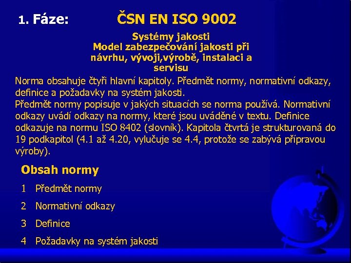 1. Fáze: ČSN EN ISO 9002 Systémy jakosti Model zabezpečování jakosti při návrhu, vývoji,