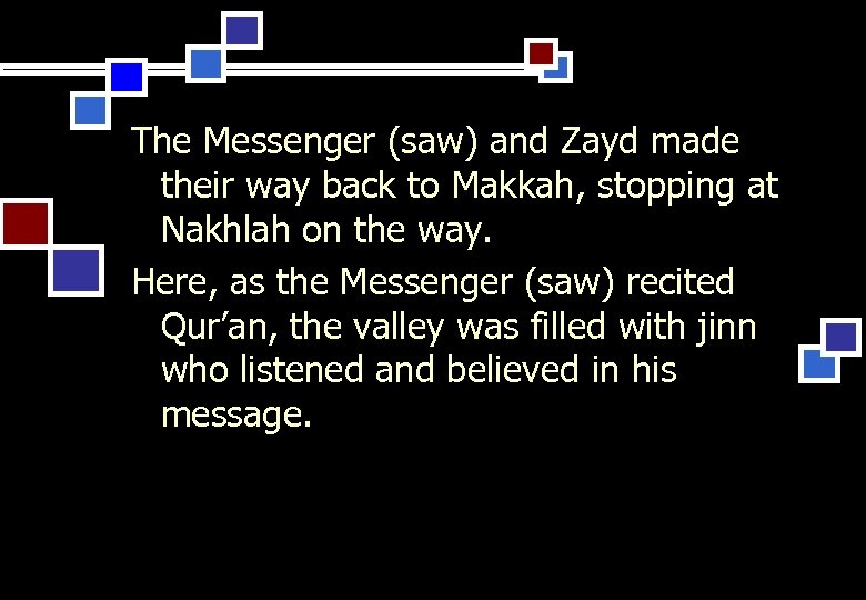 The Messenger (saw) and Zayd made their way back to Makkah, stopping at Nakhlah