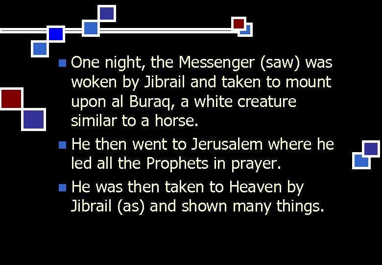 One night, the Messenger (saw) was woken by Jibrail and taken to mount upon