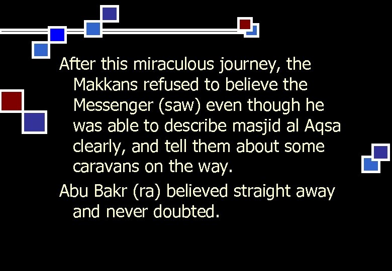 After this miraculous journey, the Makkans refused to believe the Messenger (saw) even though