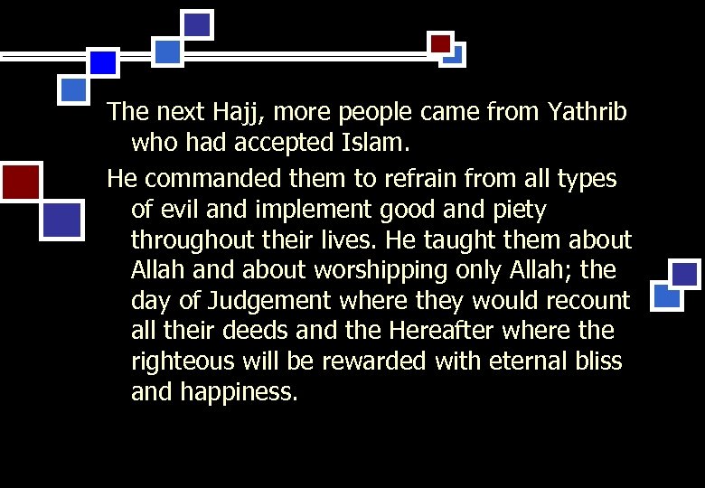 The next Hajj, more people came from Yathrib who had accepted Islam. He commanded