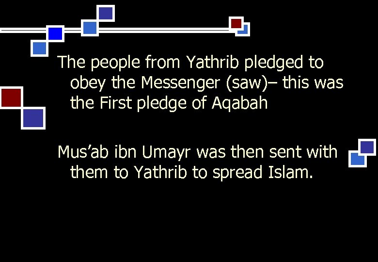 The people from Yathrib pledged to obey the Messenger (saw)– this was the First