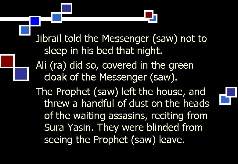 Jibrail told the Messenger (saw) not to sleep in his bed that night. Ali