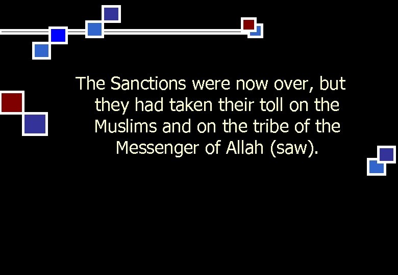 The Sanctions were now over, but they had taken their toll on the Muslims