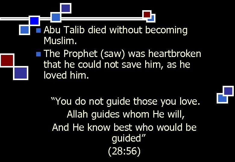 Abu Talib died without becoming Muslim. n The Prophet (saw) was heartbroken that he