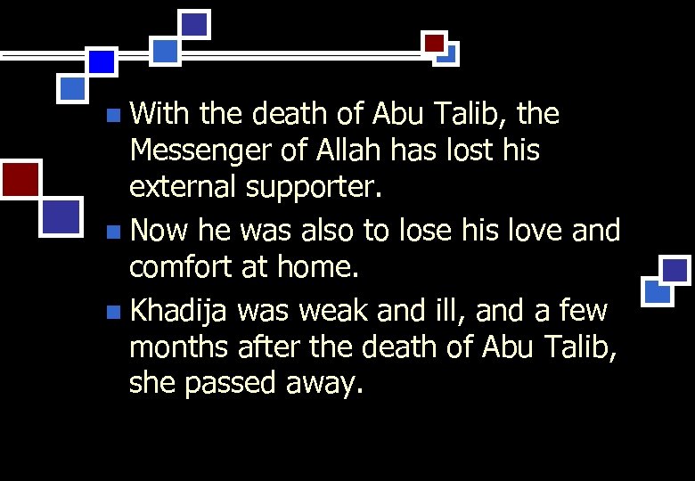 n With the death of Abu Talib, the Messenger of Allah has lost his