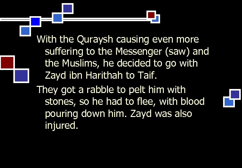 With the Quraysh causing even more suffering to the Messenger (saw) and the Muslims,