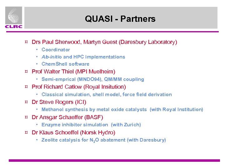 QUASI - Partners ¤ Drs Paul Sherwood, Martyn Guest (Daresbury Laboratory) • Coordinator •