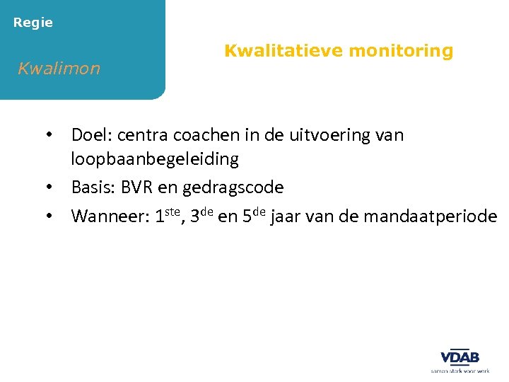 Regie Kwalimon Kwalitatieve monitoring • Doel: centra coachen in de uitvoering van loopbaanbegeleiding •