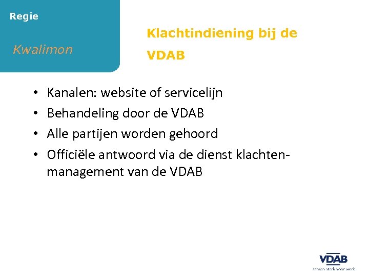 Regie Klachtindiening bij de Kwalimon • • VDAB Kanalen: website of servicelijn Behandeling door