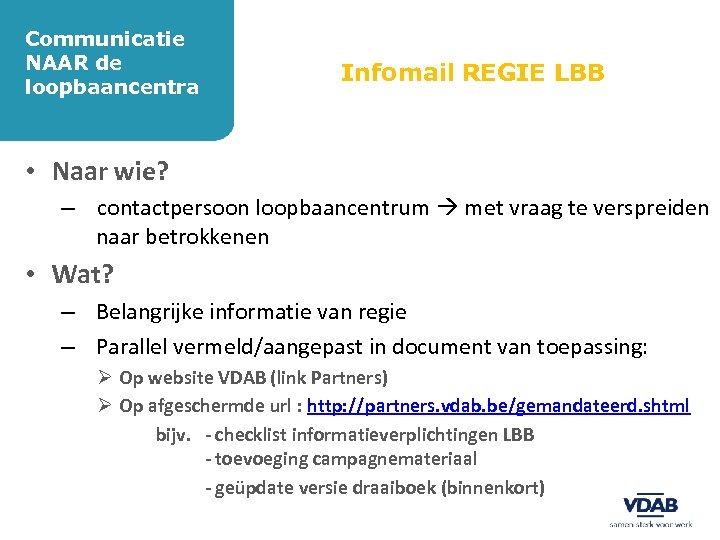 Communicatie NAAR de loopbaancentra Infomail REGIE LBB • Naar wie? – contactpersoon loopbaancentrum met