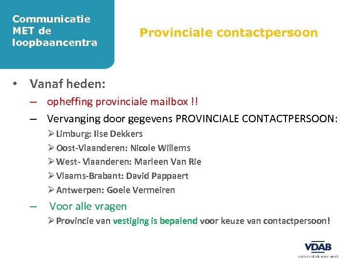 Communicatie MET de loopbaancentra Provinciale contactpersoon • Vanaf heden: – opheffing provinciale mailbox !!