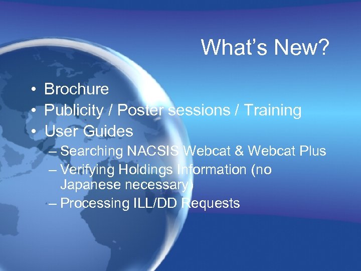 What’s New? • Brochure • Publicity / Poster sessions / Training • User Guides