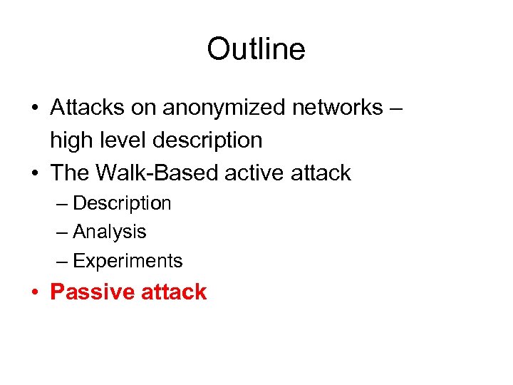 Outline • Attacks on anonymized networks – high level description • The Walk-Based active