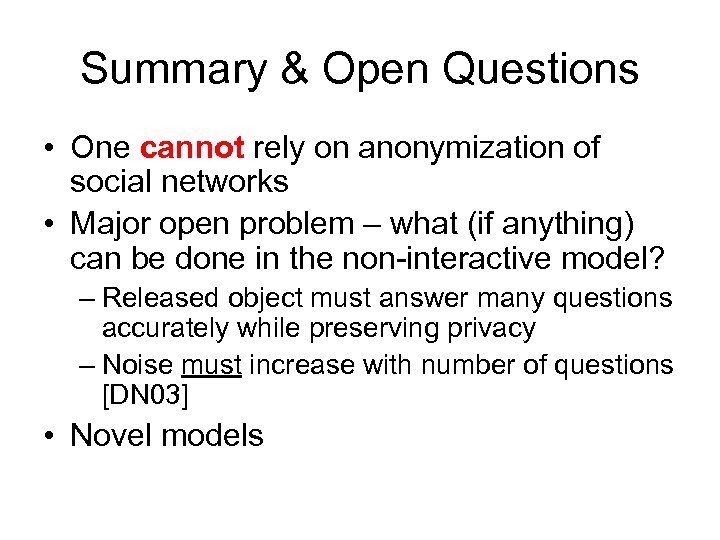 Summary & Open Questions • One cannot rely on anonymization of social networks •