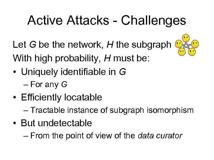 Active Attacks - Challenges Let G be the network, H the subgraph With high