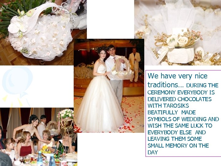 We have very nice traditions… DURING THE CEREMONY EVERYBODY IS DELIVERED CHOCOLATES WITH TAROSIKS