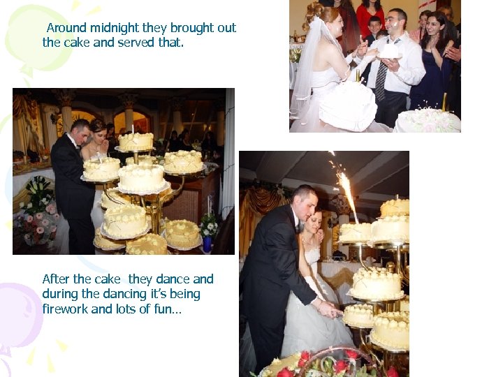  Around midnight they brought out the cake and served that. After the cake