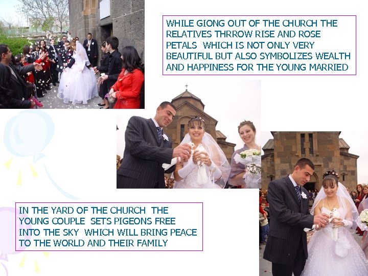 WHILE GIONG OUT OF THE CHURCH THE RELATIVES THRROW RISE AND ROSE PETALS WHICH