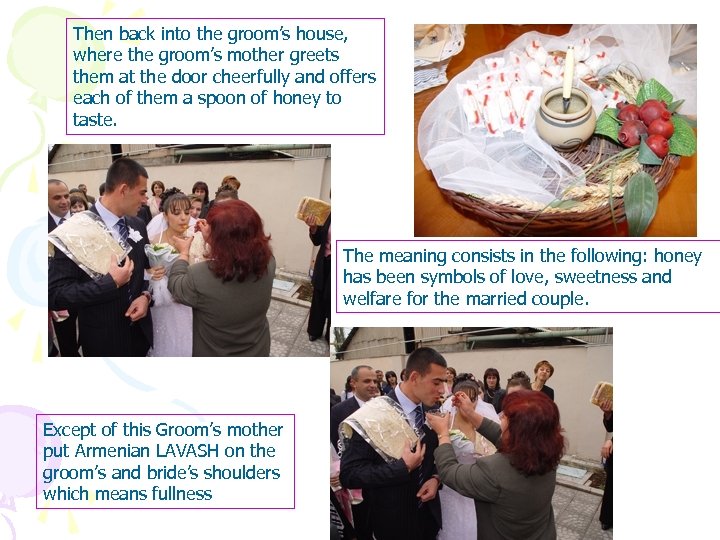 Then back into the groom’s house, where the groom’s mother greets them at the