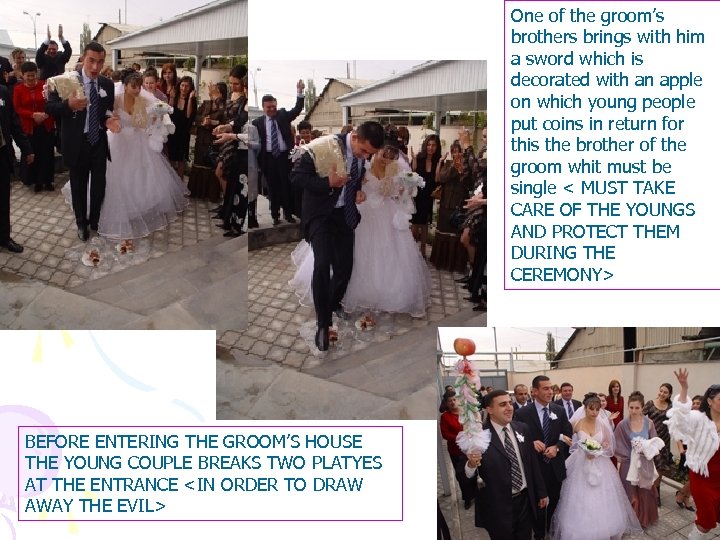 One of the groom’s brothers brings with him a sword which is decorated with