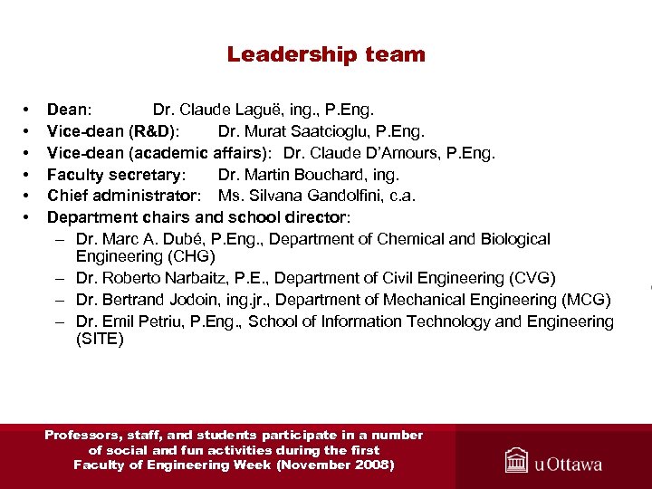 Leadership team • • • Dean: Dr. Claude Laguë, ing. , P. Eng. Vice-dean