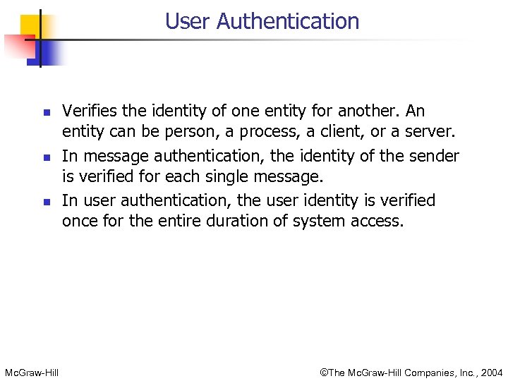 User Authentication n Mc. Graw-Hill Verifies the identity of one entity for another. An