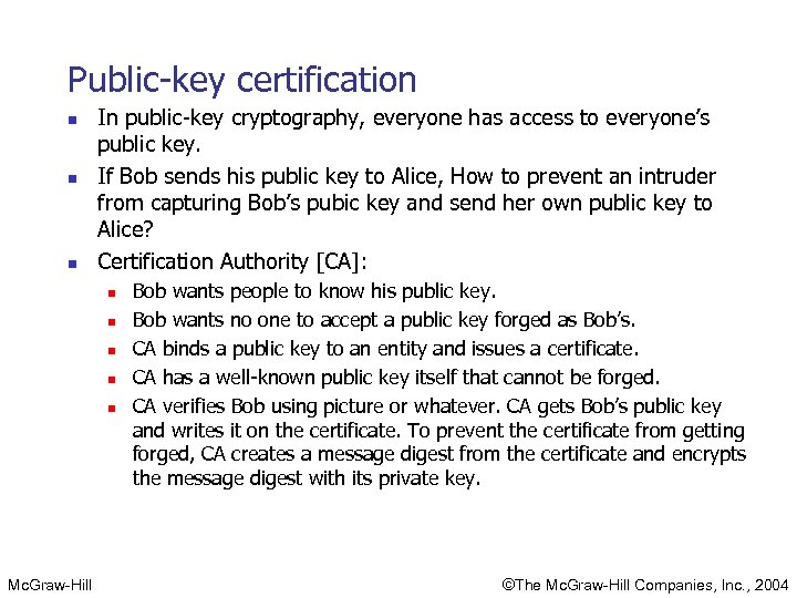 Public-key certification n In public-key cryptography, everyone has access to everyone’s public key. If