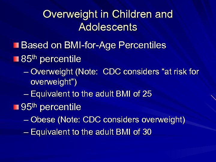 Overweight in Children and Adolescents Based on BMI-for-Age Percentiles 85 th percentile – Overweight