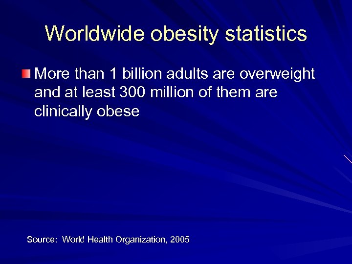 Worldwide obesity statistics More than 1 billion adults are overweight and at least 300