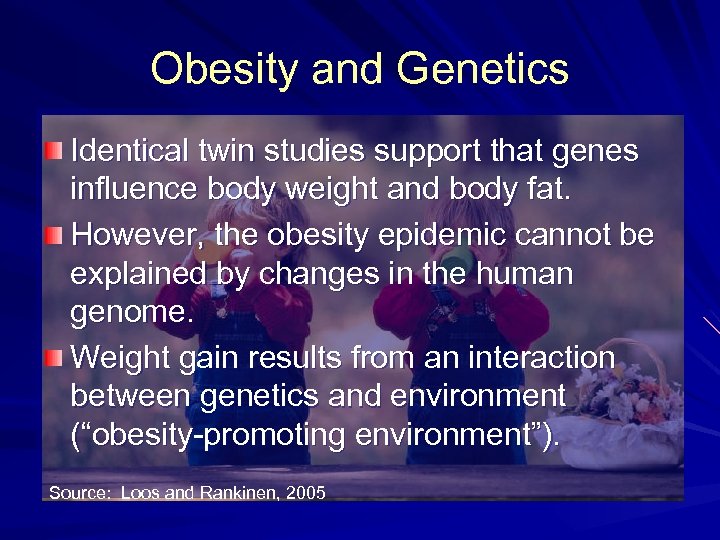 Obesity and Genetics Identical twin studies support that genes influence body weight and body
