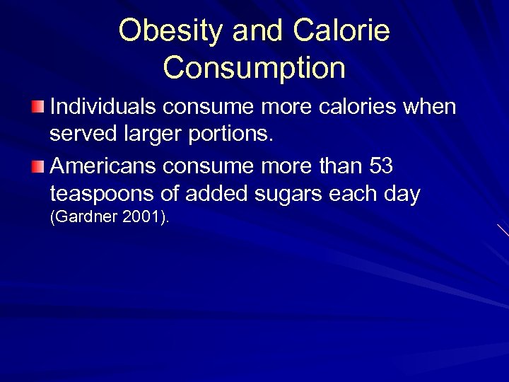 Obesity and Calorie Consumption Individuals consume more calories when served larger portions. Americans consume