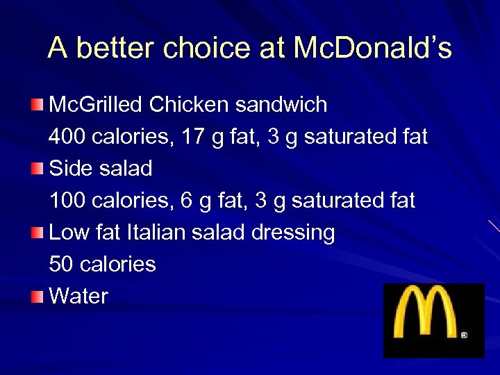 A better choice at Mc. Donald’s Mc. Grilled Chicken sandwich 400 calories, 17 g