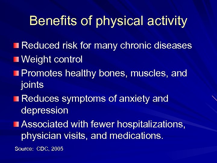 Benefits of physical activity Reduced risk for many chronic diseases Weight control Promotes healthy