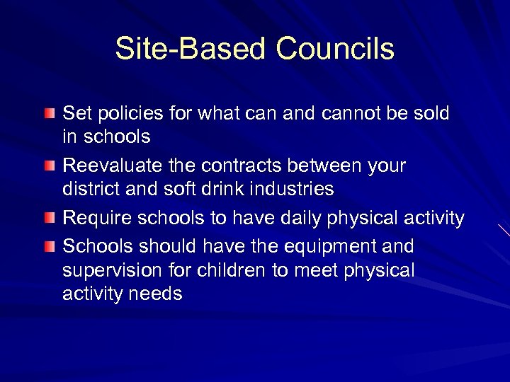 Site-Based Councils Set policies for what can and cannot be sold in schools Reevaluate