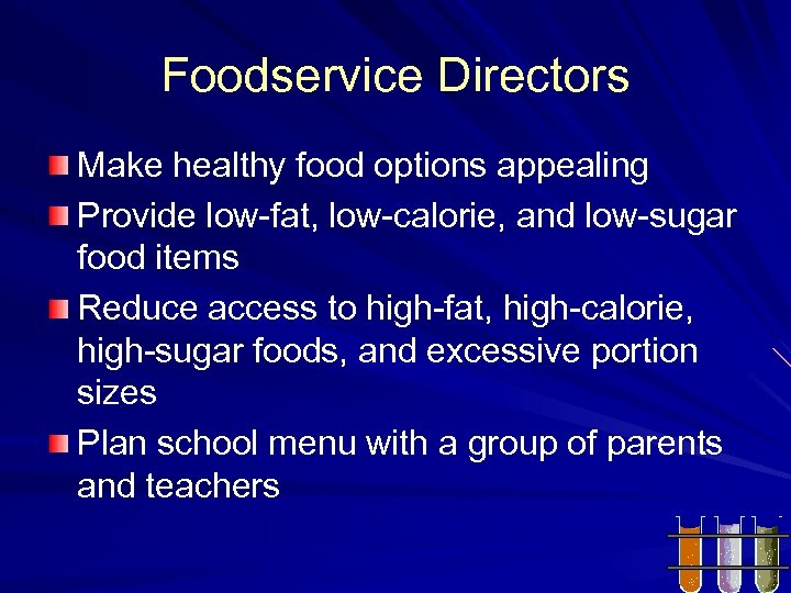 Foodservice Directors Make healthy food options appealing Provide low-fat, low-calorie, and low-sugar food items
