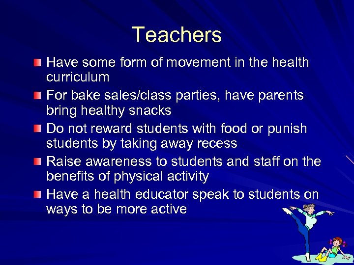Teachers Have some form of movement in the health curriculum For bake sales/class parties,
