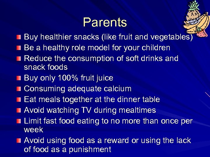 Parents Buy healthier snacks (like fruit and vegetables) Be a healthy role model for