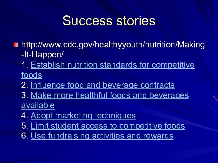 Success stories http: //www. cdc. gov/healthyyouth/nutrition/Making -It-Happen/ 1. Establish nutrition standards for competitive foods