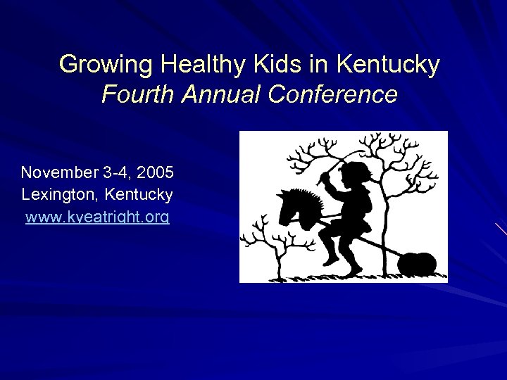 Growing Healthy Kids in Kentucky Fourth Annual Conference November 3 -4, 2005 Lexington, Kentucky